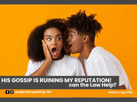 HIS GOSSIP IS RUINING MY REPUTATION! CAN THE LAW HELP?
