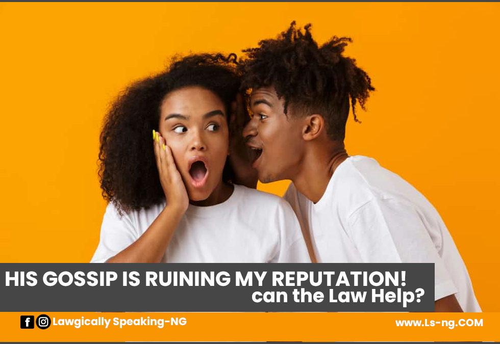 HIS GOSSIP IS RUINING MY REPUTATION! CAN THE LAW HELP?